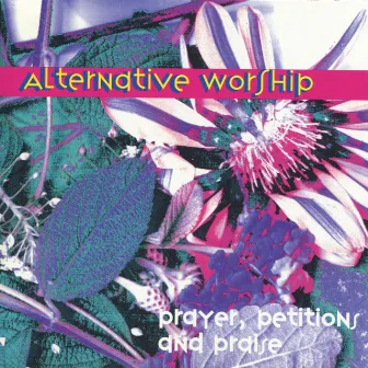 Alternative Worship: Prayers, Petitions and Praise by Michael Knott