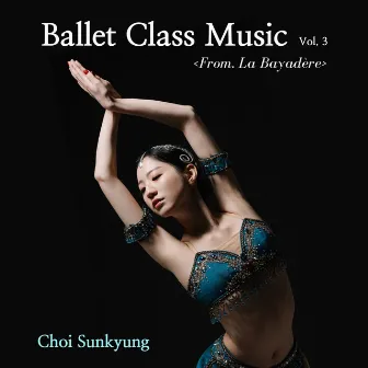 Ballet Class Music Vol. 3 <La bayadère> by 최선경