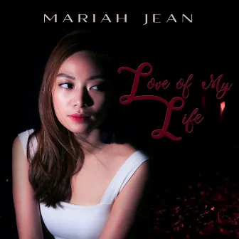 Love of My Life by Mariah Jean