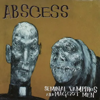 Seminal Vampires and Maggot Men by Abscess