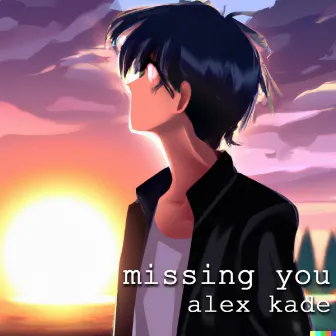 Missing You by Alex Kade