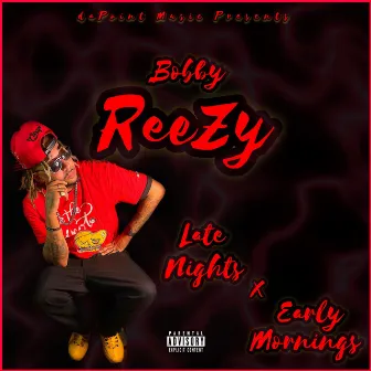 Late Nights x Early Mornings by Bobby ReeZy