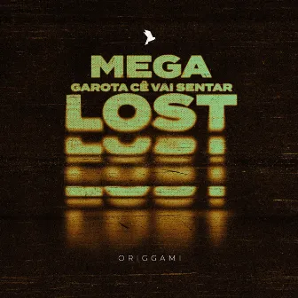 Mega Lost (Garota Cê Vai Sentar) by Origgami