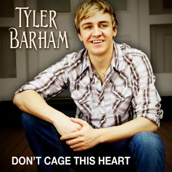 Don't Cage This Heart by Tyler Barham