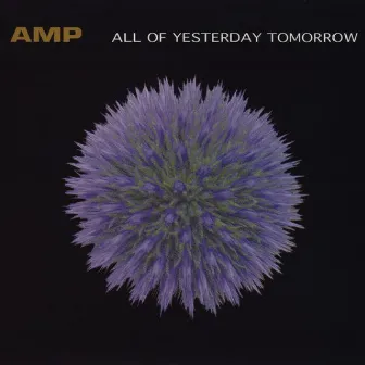 All Of Yesterday Tomorrow by Amp