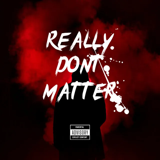 Really Don’t Matter