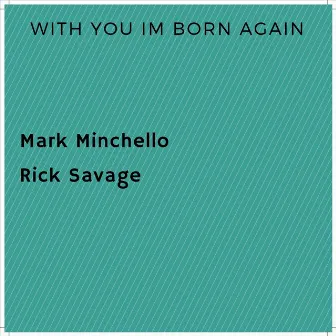 With You I'm Born Again by Mark Minchello