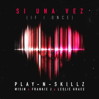 Si Una Vez (feat. Wisin, Frankie J & Leslie Grace) [If I Once] by Play-N-Skillz