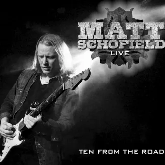 Ten From The Road (Live) by Matt Schofield