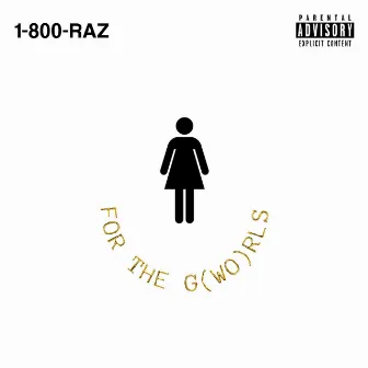 FOR THE G(WO)RLS by 1-800-RAZ