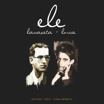 Ele, Lauaxeta - Lorca by Jon Maia