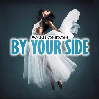 By Your Side (Remixes) - EP by Evan London