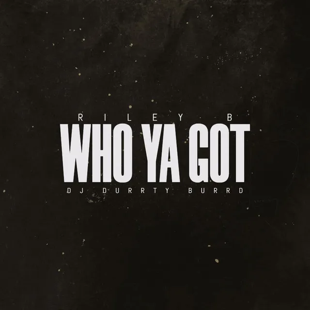 Who Ya Got (Radio Edit)