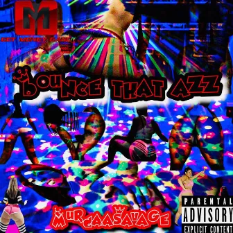 Bounce That Azz by MurdaaSavage