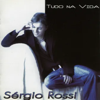 Tudo Na Vida by Sérgio Rossi