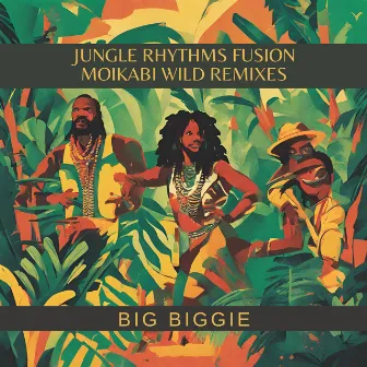 Jungle Rhythms Fusion (Moikabi Wild Remixes) by Big Biggie