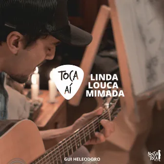 Linda, Louca e Mimada (Toca Ai Gui Heleodoro) by Nossa Toca