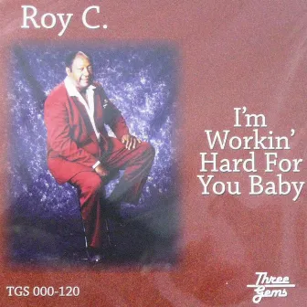 Im Working Hard For You Baby by Roy C