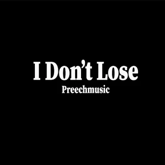 I don't lose by Preechmusic