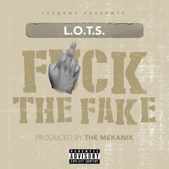 Fuck The Fake by L.O.T.S.