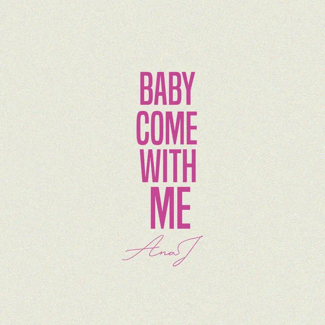 Baby Come with Me