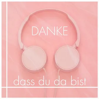 Danke, dass du da bist by Distraster