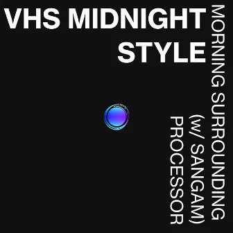 Morning Surrounding / Processor by VHS Midnight Style