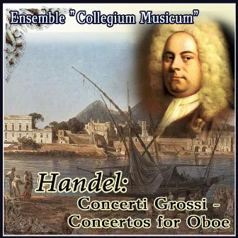 Handel: Concerti Grossi - Concertos for Oboe by Collegium Musicum