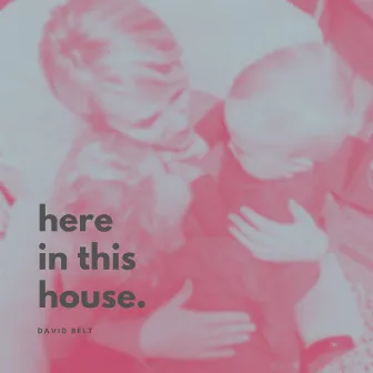 Here In This House by David Belt