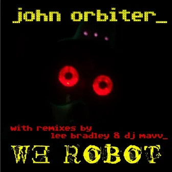 We Robot by John Orbiter