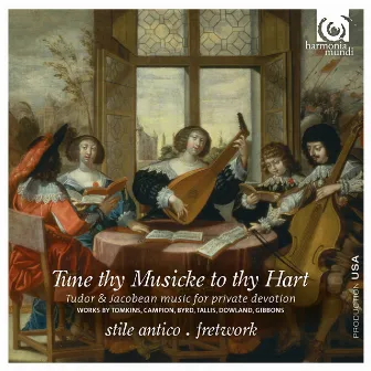 Tune Thy Musicke to Thy Hart: Tudor & Jacobean Music for Private Devotion by Stile Antico