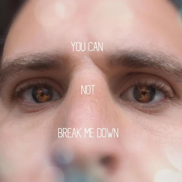 You Can Not Break Me Down