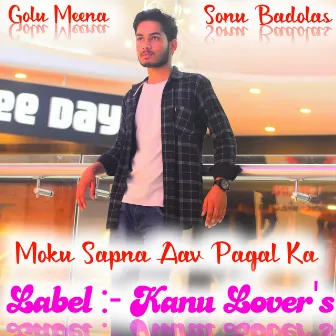 Moku Sapna Aav Pagal Ka by Sonu Badolash