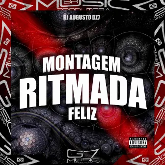 Montagem Ritmada Feliz by DJ AUGUSTO DZ7