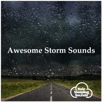 Awesome Storm Sounds by Rain Sleeping Sounds