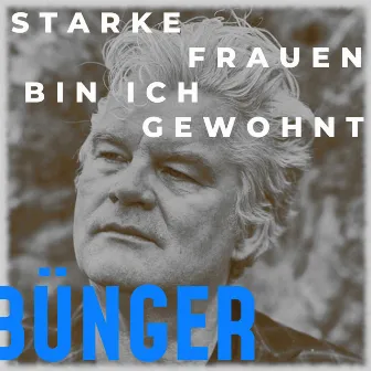 Starke Frauen bin ich gewohnt by Bünger