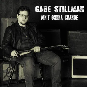 Ain't Gonna Change by Gabe Stillman