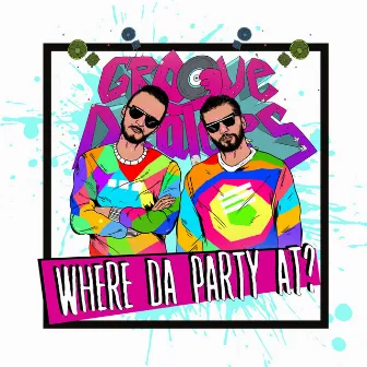 Where Da Party At? by Groove Dealers