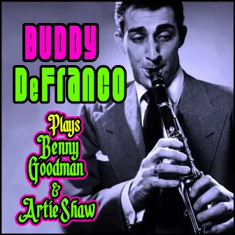 Plays Benny Goodman & Artie Shaw by Buddy DeFranco