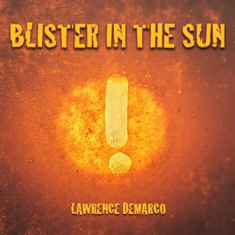 Blister in the Sun by Lawrence DeMarco