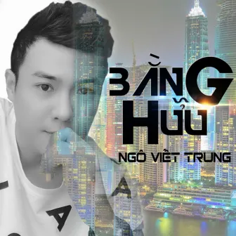 Bằng Hữu by Ngô Viết Trung