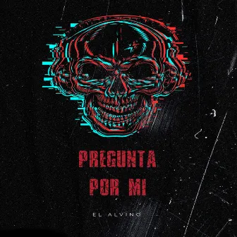 Pregunta Por Mi by EL ALVINO