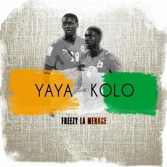 Yaya (TOURE) Kolo by Freezy La Menace