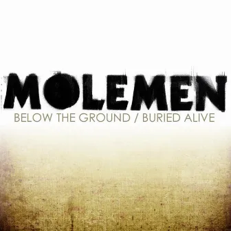 Molemen - Below the Ground / Buried Alive by Molemen