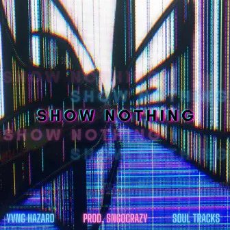 Show Nothing by Yvng Hazard