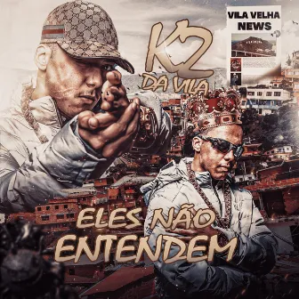 ELES NÃO ENTENDEM by K2 Da Vila