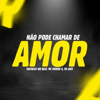 Não Pode Chamar de Amor by MC DEFI