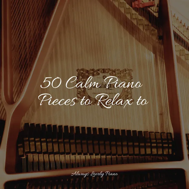 50 Calm Piano Pieces to Relax to