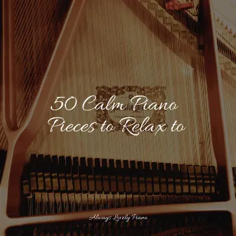 50 Calm Piano Pieces to Relax to by Chillout Jazz Collective