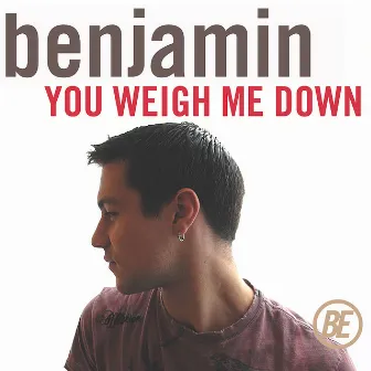 You Weigh Me Down - Single by Benjamin